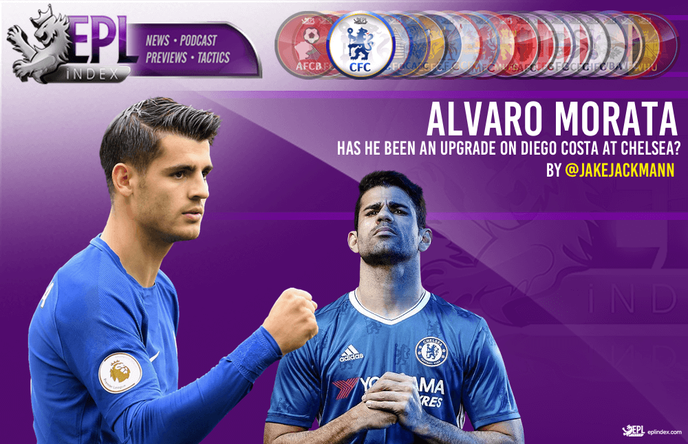 Has Alvaro Morata Been An Upgrade On Diego Costa Epl Index Unofficial English Premier League Opinion Stats Podcasts